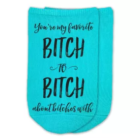 Bitch to Bitch - Funny Saying on Ladies No Show Socks